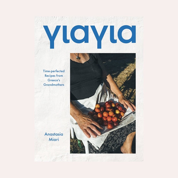 Yiayia: Time-Perfected Recipes from Greece&#39;s Grandmothers