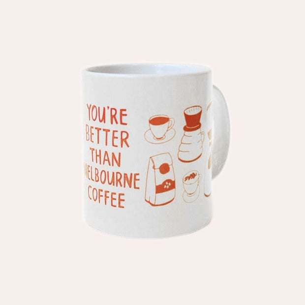 Able and Game - Mug - You&#39;re Better Than Melbourne Coffee