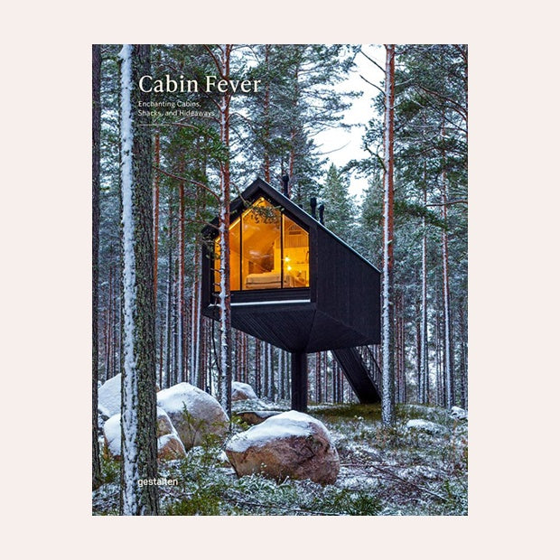 Cabin Fever: Enchanting Cabins, Shacks &amp; Hideaways