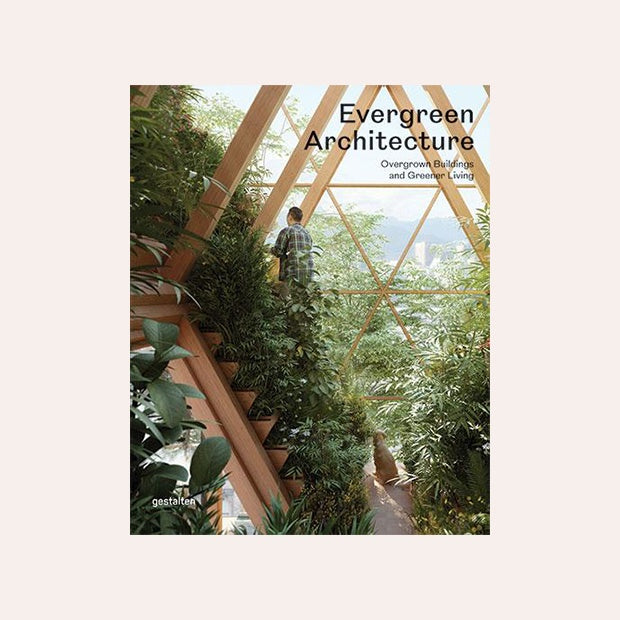 Evergreen Architecture: Overgrown Buildings and Greener Living