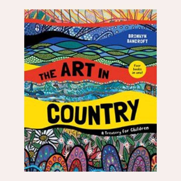 Bronwyn Brancroft - The Art In Country: A Treasury For Children